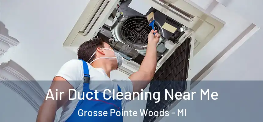  Air Duct Cleaning Near Me Grosse Pointe Woods - MI