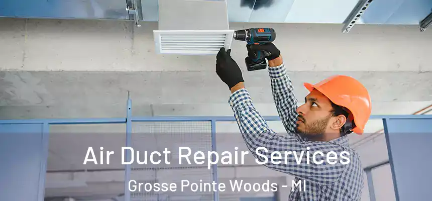  Air Duct Repair Services Grosse Pointe Woods - MI