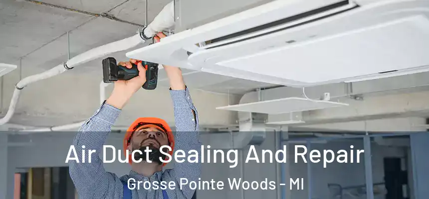 Air Duct Sealing And Repair Grosse Pointe Woods - MI