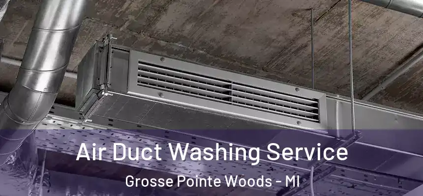  Air Duct Washing Service Grosse Pointe Woods - MI
