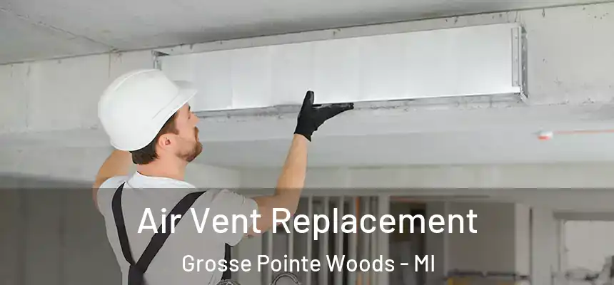  Air Vent Replacement Grosse Pointe Woods - MI