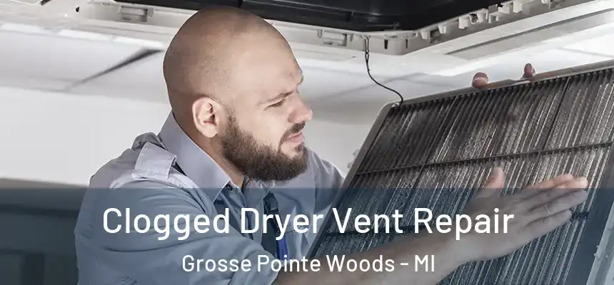  Clogged Dryer Vent Repair Grosse Pointe Woods - MI