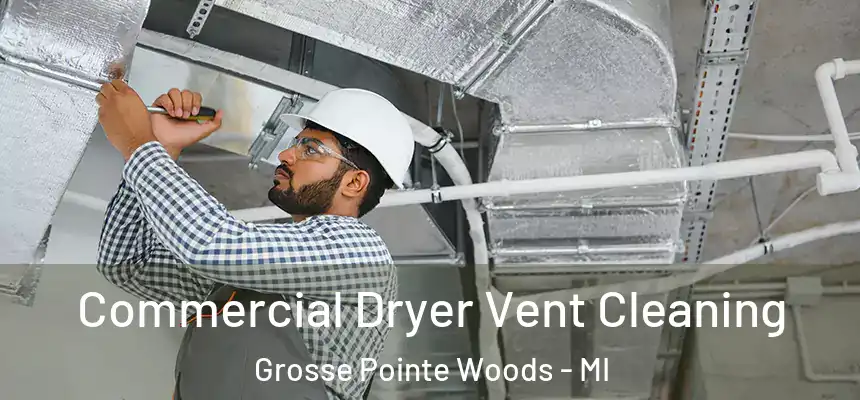 Commercial Dryer Vent Cleaning Grosse Pointe Woods - MI