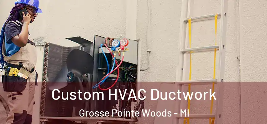  Custom HVAC Ductwork Grosse Pointe Woods - MI