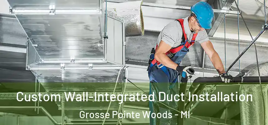  Custom Wall-Integrated Duct Installation Grosse Pointe Woods - MI
