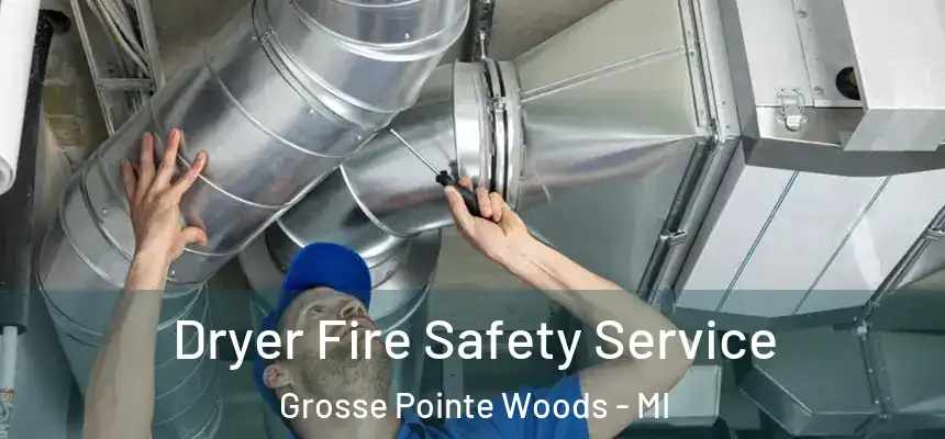  Dryer Fire Safety Service Grosse Pointe Woods - MI