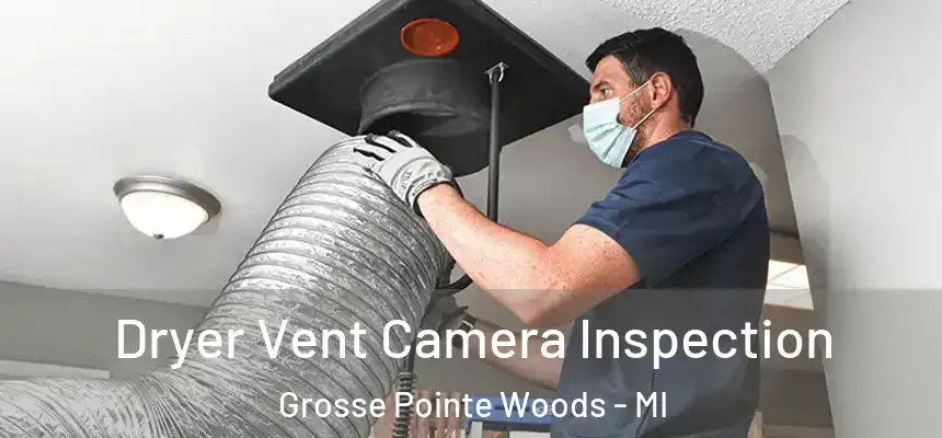  Dryer Vent Camera Inspection Grosse Pointe Woods - MI