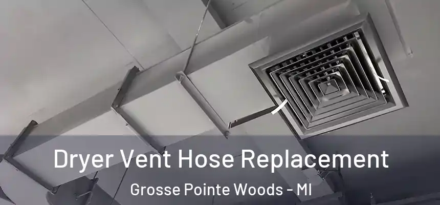  Dryer Vent Hose Replacement Grosse Pointe Woods - MI