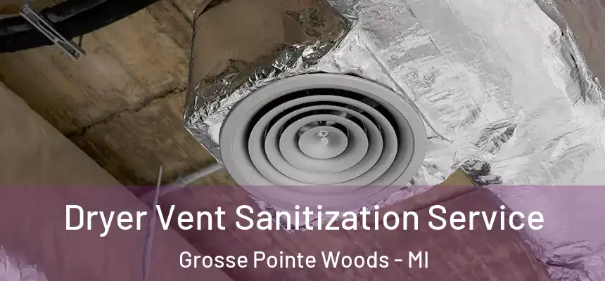  Dryer Vent Sanitization Service Grosse Pointe Woods - MI
