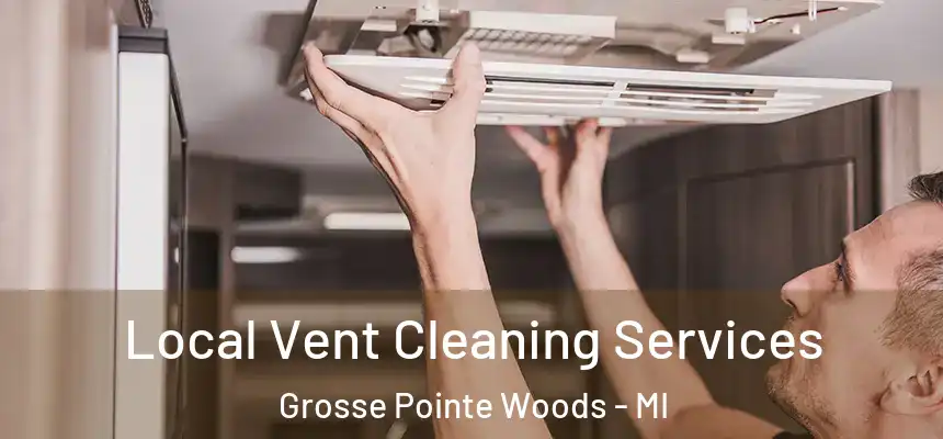  Local Vent Cleaning Services Grosse Pointe Woods - MI