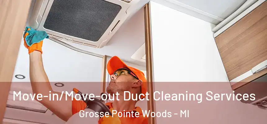  Move-in/Move-out Duct Cleaning Services Grosse Pointe Woods - MI