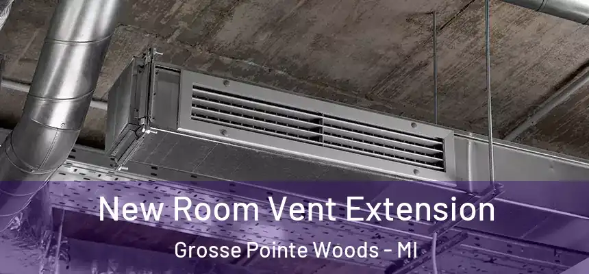  New Room Vent Extension Grosse Pointe Woods - MI