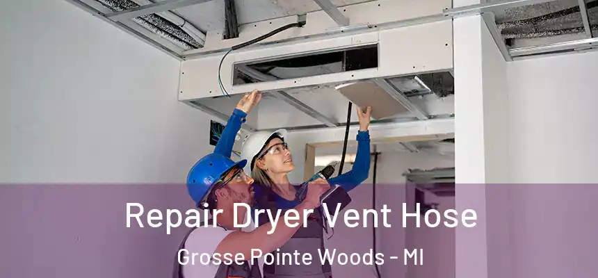  Repair Dryer Vent Hose Grosse Pointe Woods - MI