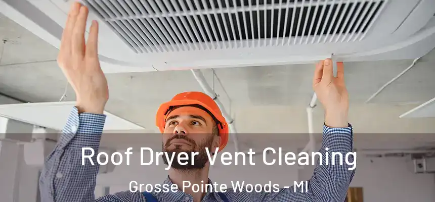  Roof Dryer Vent Cleaning Grosse Pointe Woods - MI