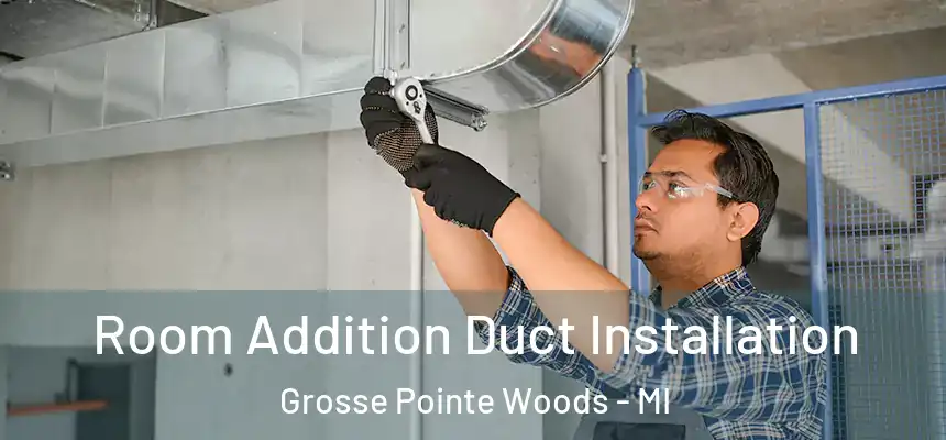  Room Addition Duct Installation Grosse Pointe Woods - MI