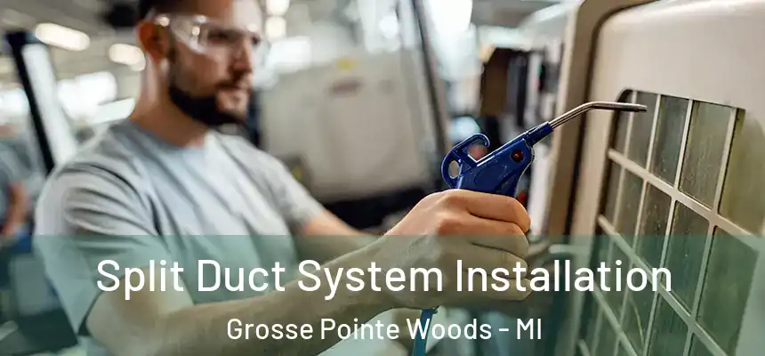  Split Duct System Installation Grosse Pointe Woods - MI